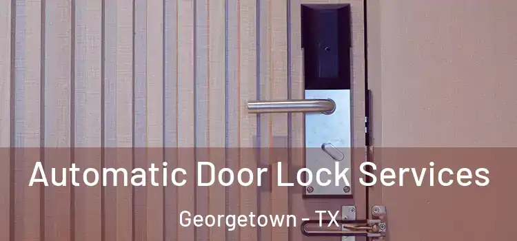 Automatic Door Lock Services Georgetown - TX