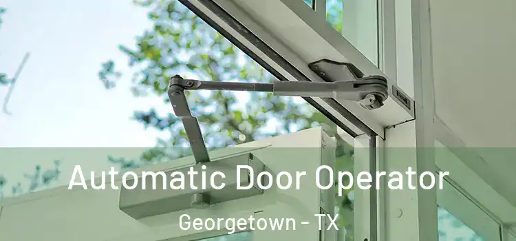 Automatic Door Operator Georgetown - TX