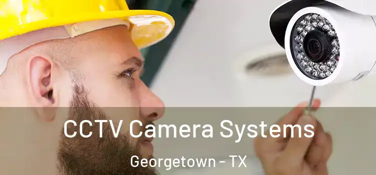 CCTV Camera Systems Georgetown - TX