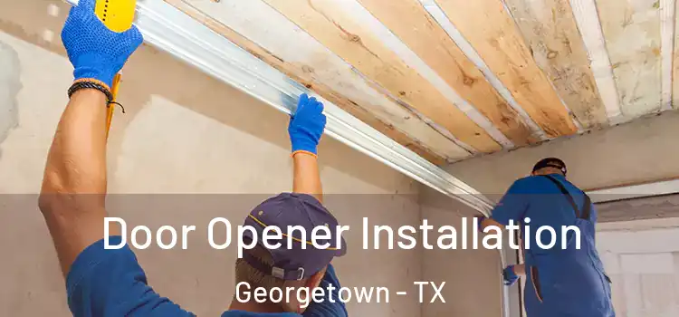 Door Opener Installation Georgetown - TX