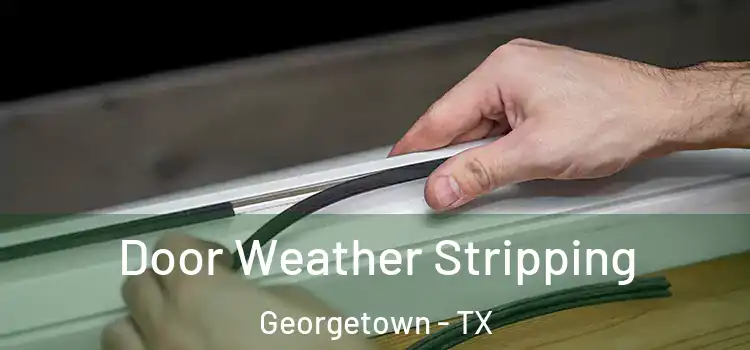 Door Weather Stripping Georgetown - TX