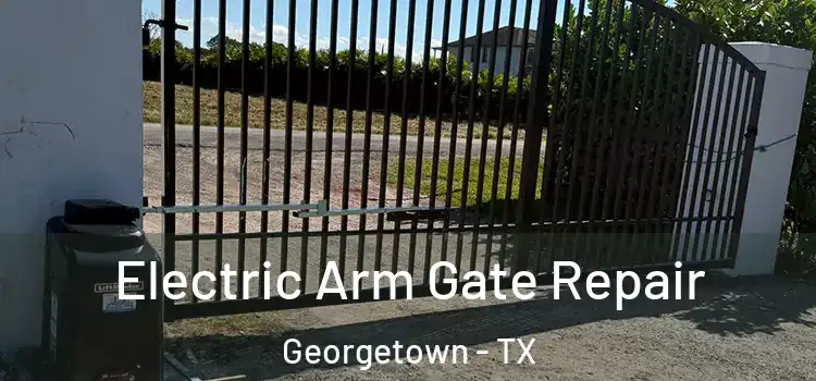 Electric Arm Gate Repair Georgetown - TX