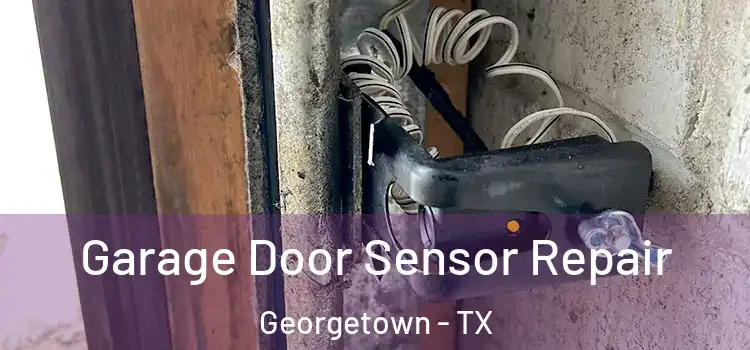 Garage Door Sensor Repair Georgetown - TX
