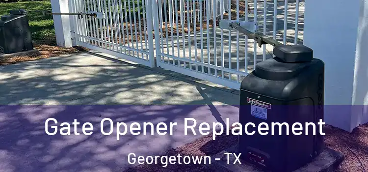 Gate Opener Replacement Georgetown - TX