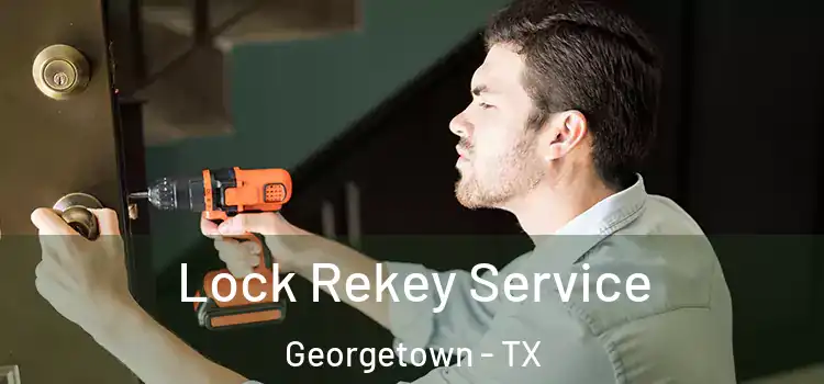 Lock Rekey Service Georgetown - TX
