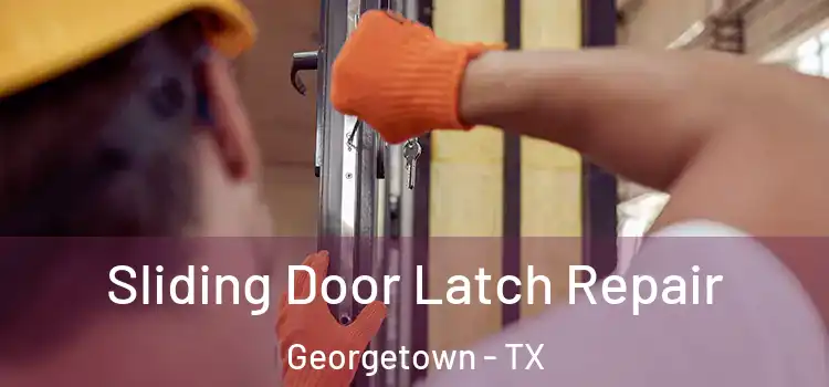 Sliding Door Latch Repair Georgetown - TX