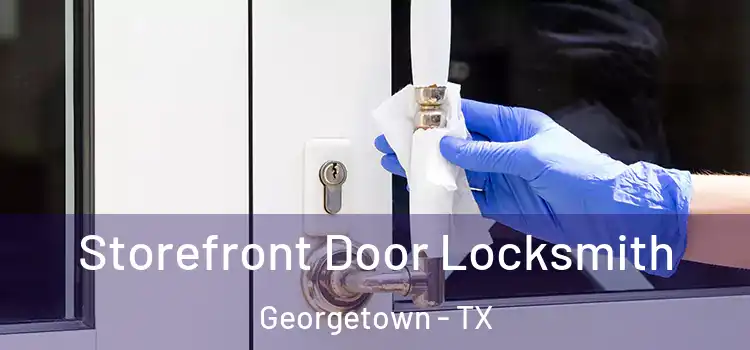 Storefront Door Locksmith Georgetown - TX